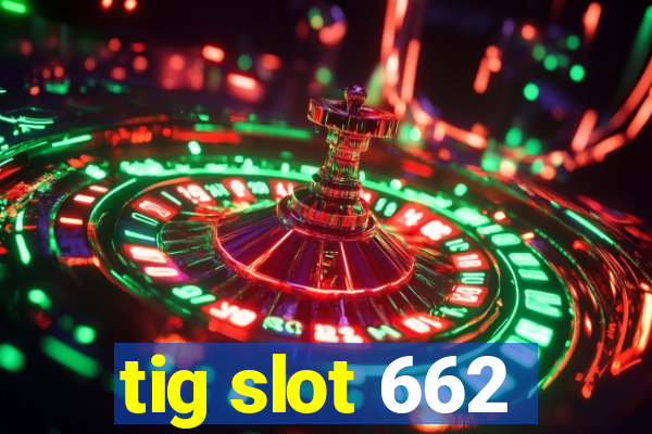 tig slot 662